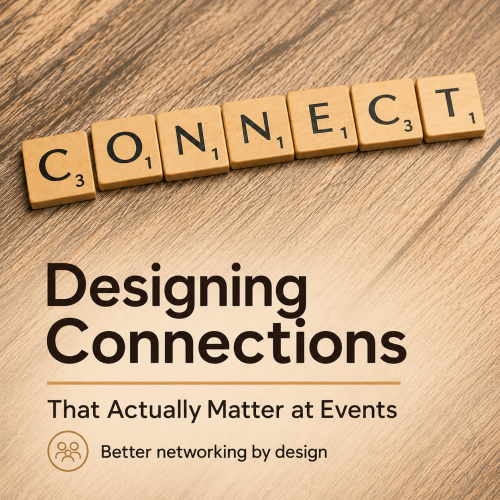 Designing Connections That Actually Matter at Events
